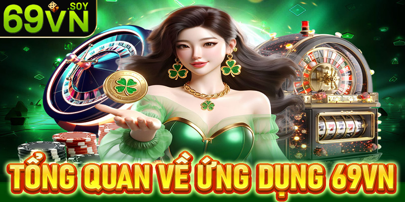 Khái quát tổng quan chung về ứng dụng nhà cái 69vn