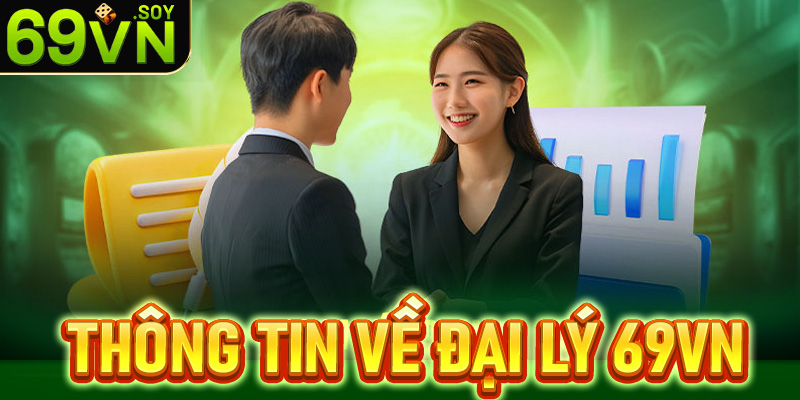 Thông tin hữu ích liên quan tới hệ thống đại lý 69vn