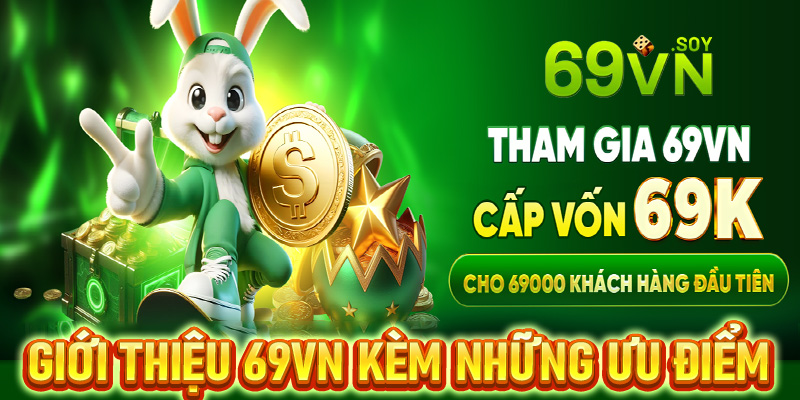 Giới thiệu 69VN đi kèm những ưu thế nổi bật nhất thị trường