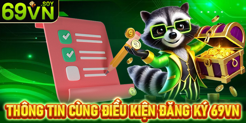 Thông tin cùng điều kiện cần chuẩn bị để đăng ký 69vn 