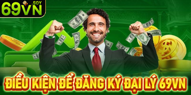 Điều kiện cần chuẩn bị để đăng ký đại lý 69vn thành công