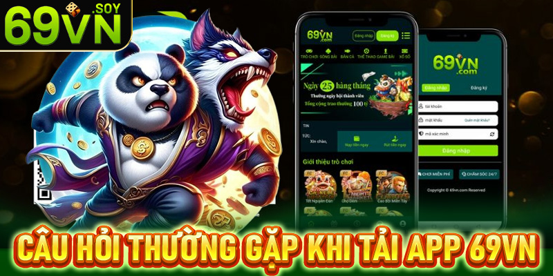 Giải mã những câu hỏi thường gặp khi tải app 69vn