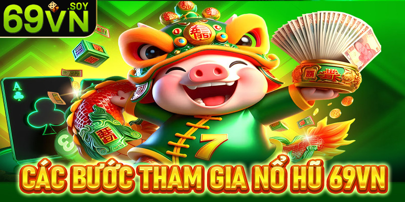 Cụ thể các bước tham gia đặt cược nổ hũ 69VN đơn giản nhất