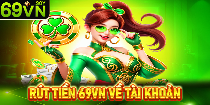 Rút tiền 69vn về tài khoản cá nhân an toàn