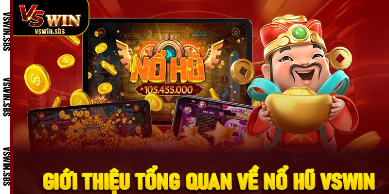 Giới thiệu tổng quan về nổ hũ VSWin