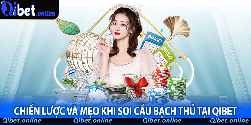 Chiến lược và mẹo khi soi cầu bạch thủ tại QiBet