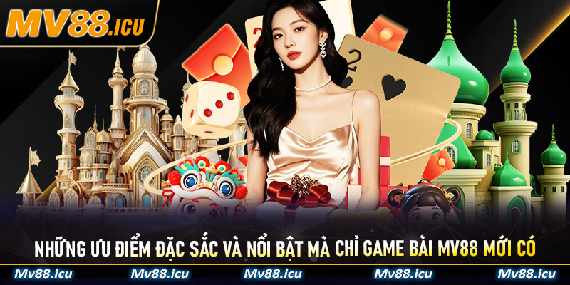 Những ưu điểm đặc sắc và nổi bật mà chỉ Game Bài MV88 mới có