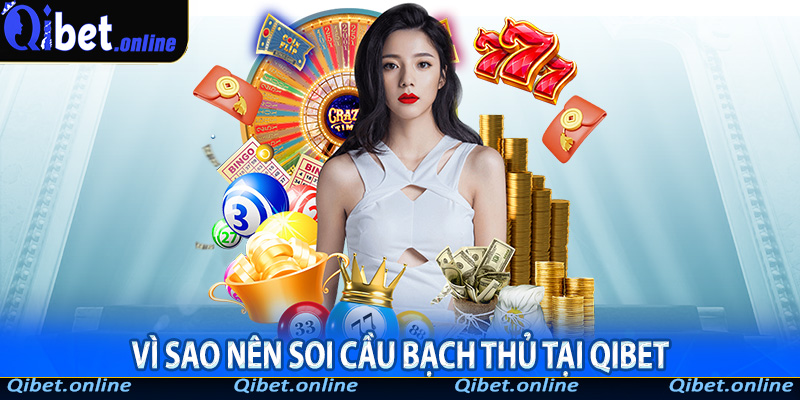 Vì sao nên soi cầu bạch thủ tại QiBet