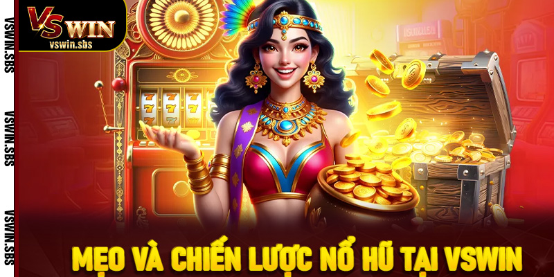 Mẹo và chiến lược nổ hũ tại VSWin
