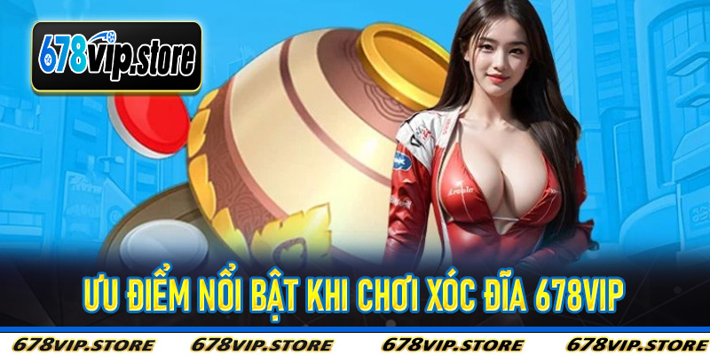 Ưu điểm nổi bật khi chơi Xóc Đĩa 678Vip